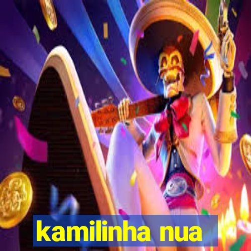 kamilinha nua